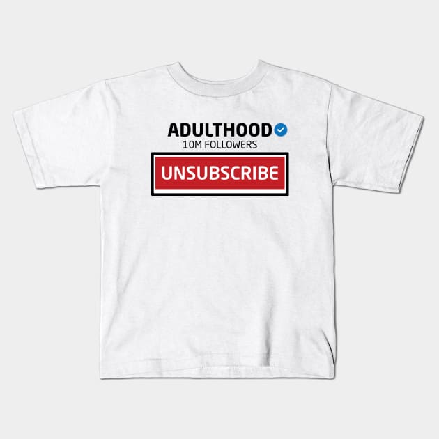 Adulthood, 10M Followers, Unsubscribe Kids T-Shirt by Inspirit Designs